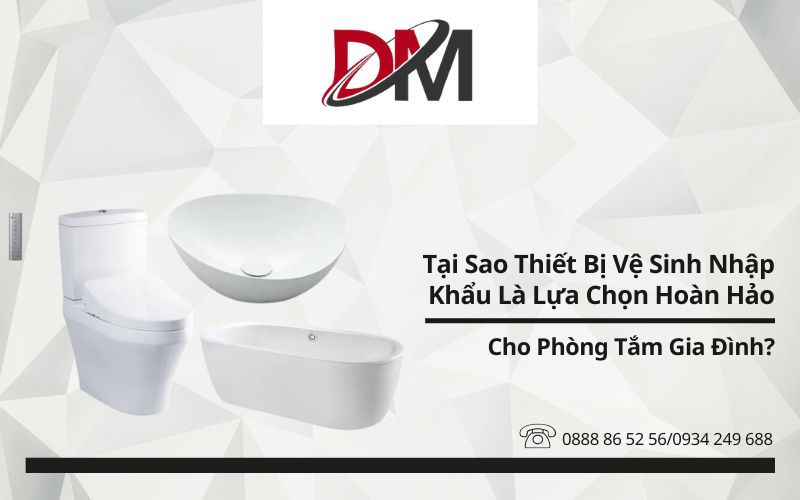 Tại Sao Thiết Bị Vệ Sinh Nhập Khẩu Là Lựa Chọn Hoàn Hảo Cho Phòng Tắm Gia Đình